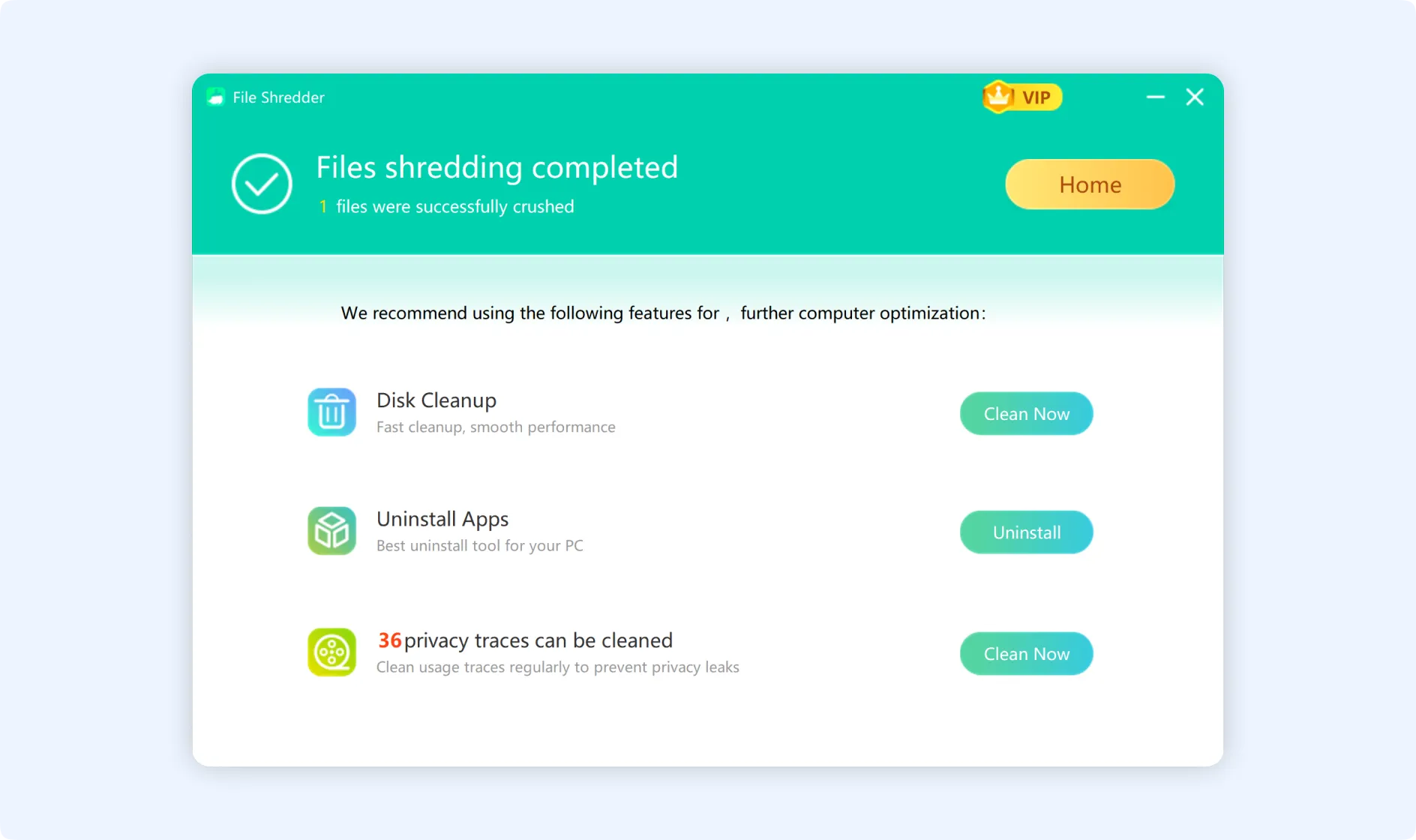 Select files are completely shredded and deleted from your PC.